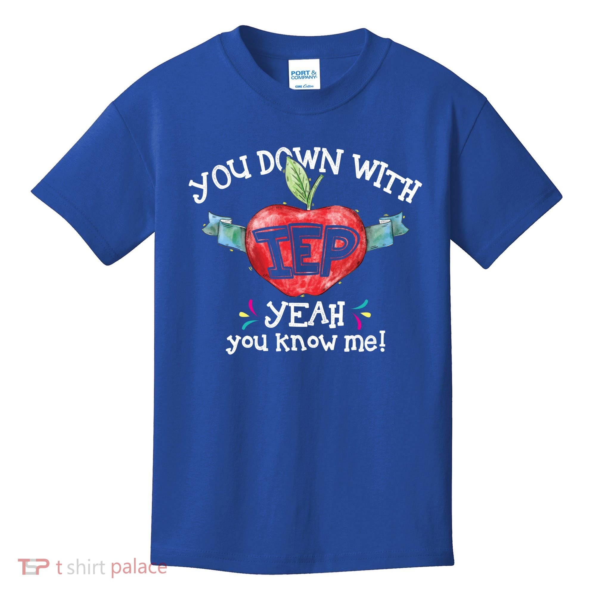 You Down With Iep Yeah You Know Me Special Education Teacher Gift Kids T-Shirt