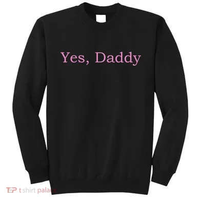 Yes Daddy Sweatshirt