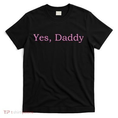 Yes Daddy T-Shirt