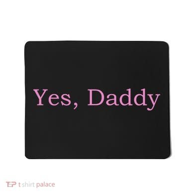 Yes Daddy Mousepad