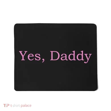 Yes Daddy Mousepad
