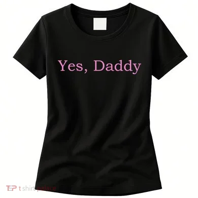 Yes Daddy Women's T-Shirt