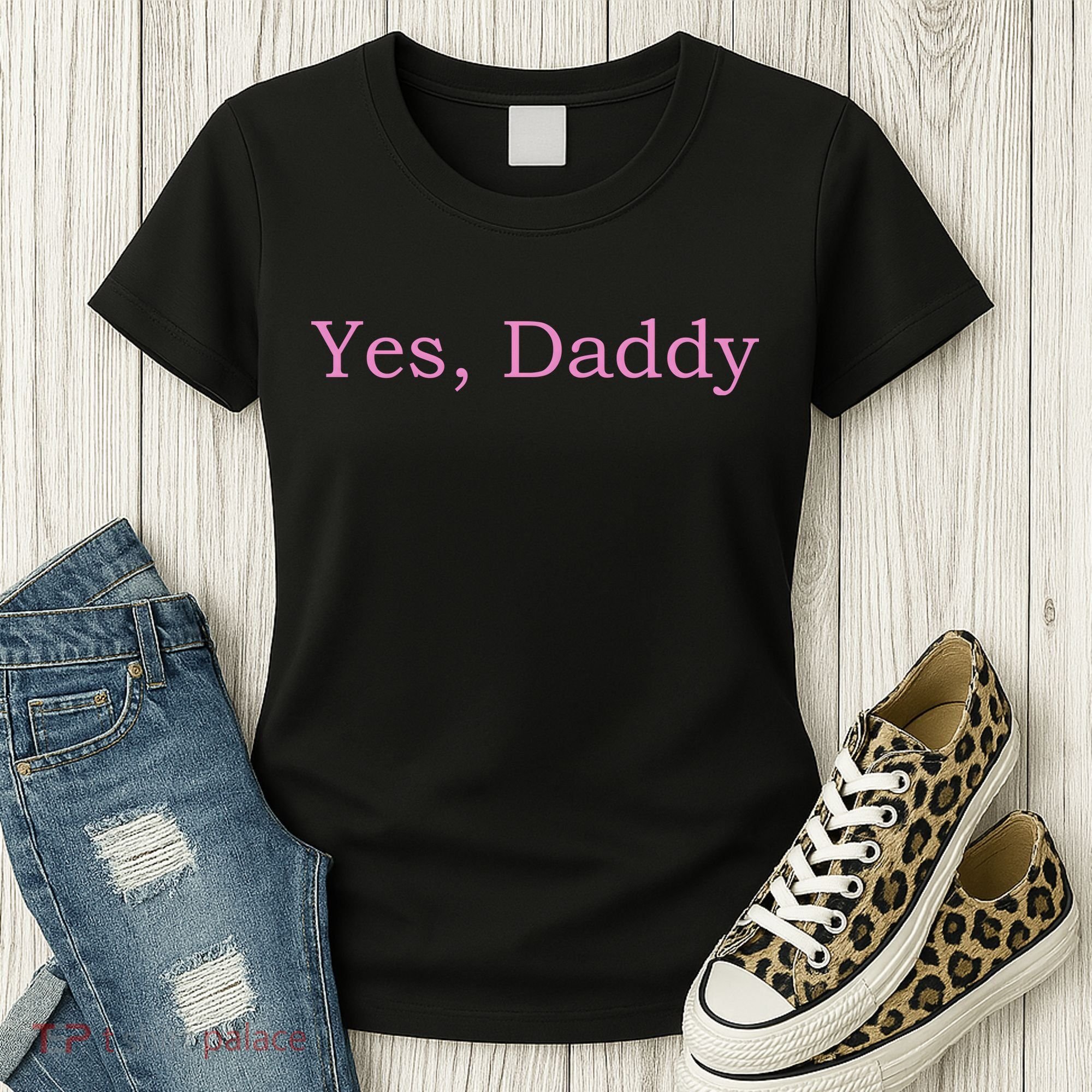 Yes Daddy Women's T-Shirt