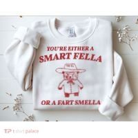 Youre Either A Smart Fella Or A Fart Smella Funny Sweatshirt thumb 2