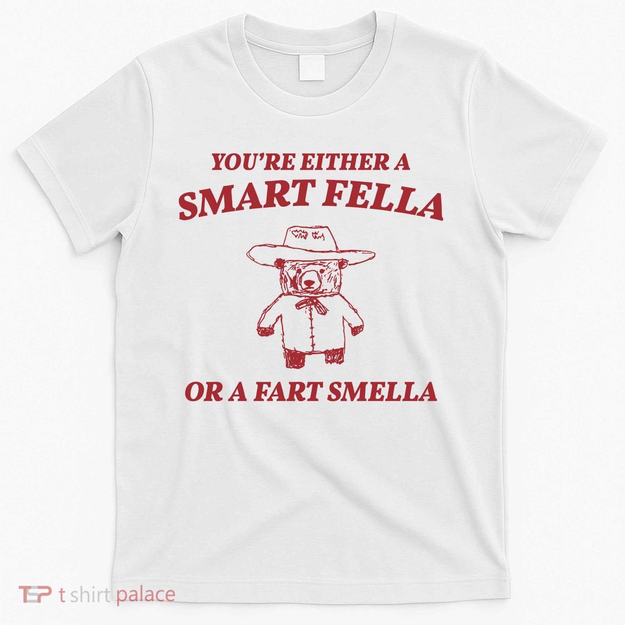 Youre Either A Smart Fella Or A Fart Smella Funny T-Shirt