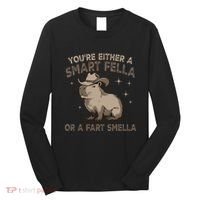 YouRe Either A Smart Fella Or A Fart Smella Long Sleeve Shirt thumb 0