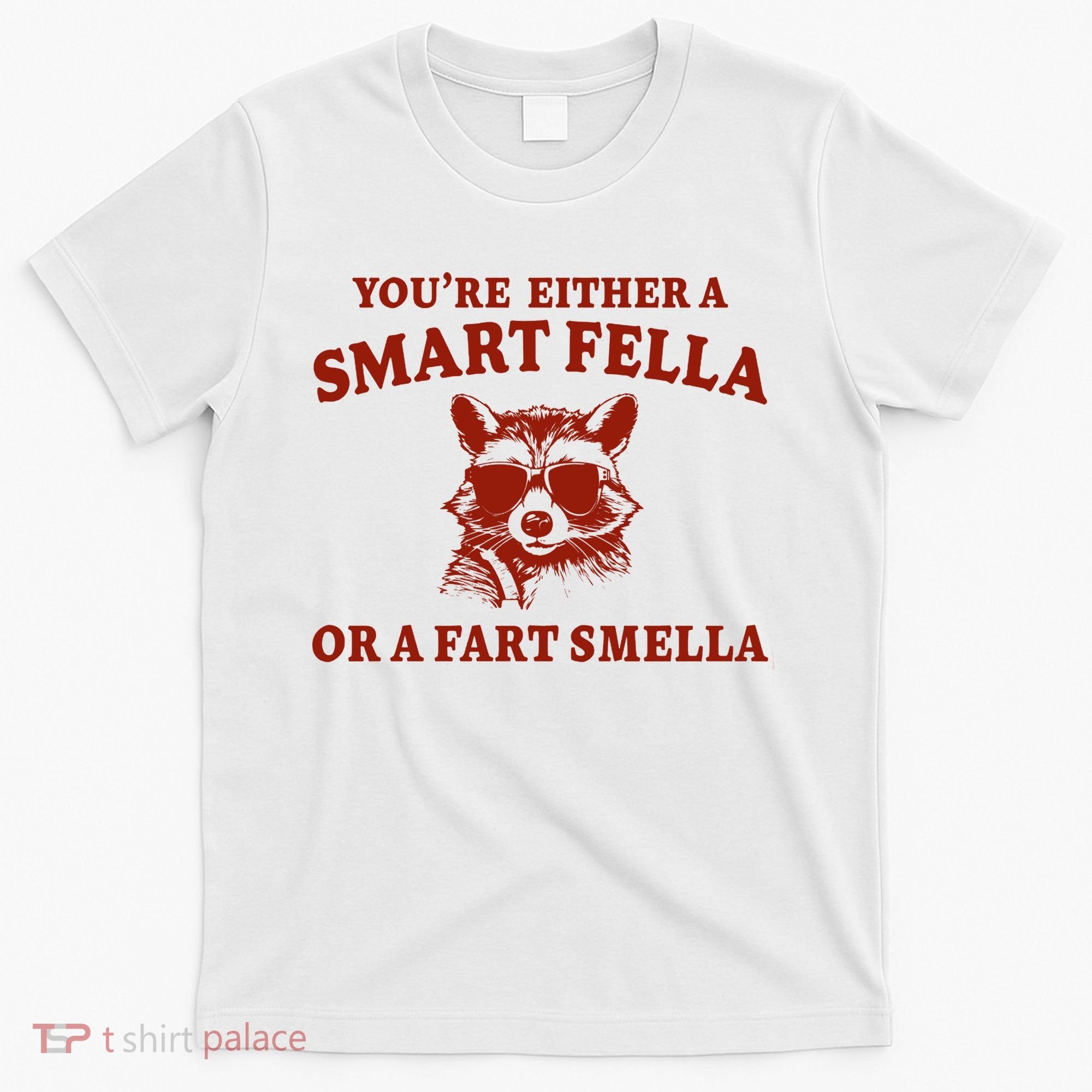 Youre Either A Smart Fella Or A Fart Smella Funny T-Shirt