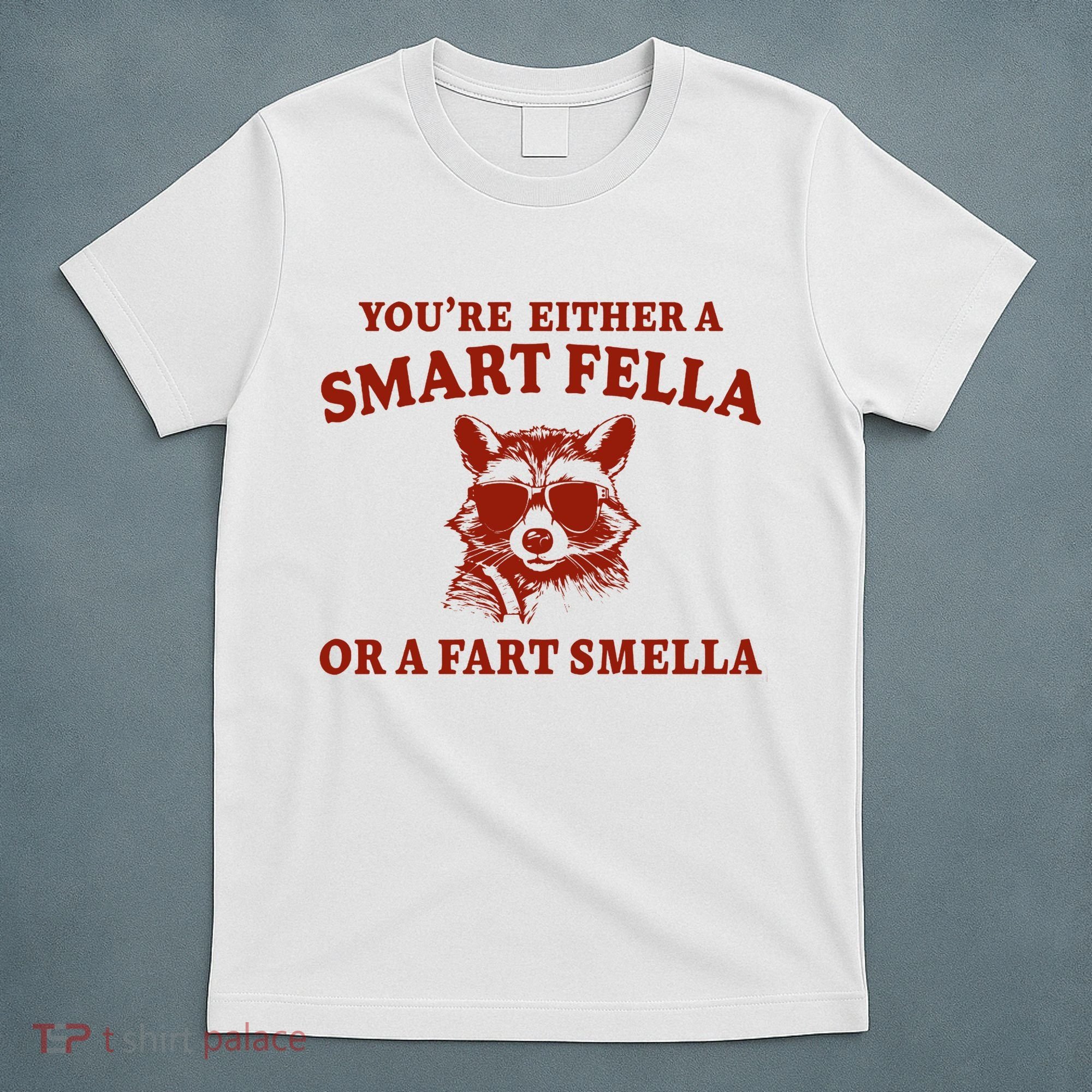 Youre Either A Smart Fella Or A Fart Smella Funny T-Shirt