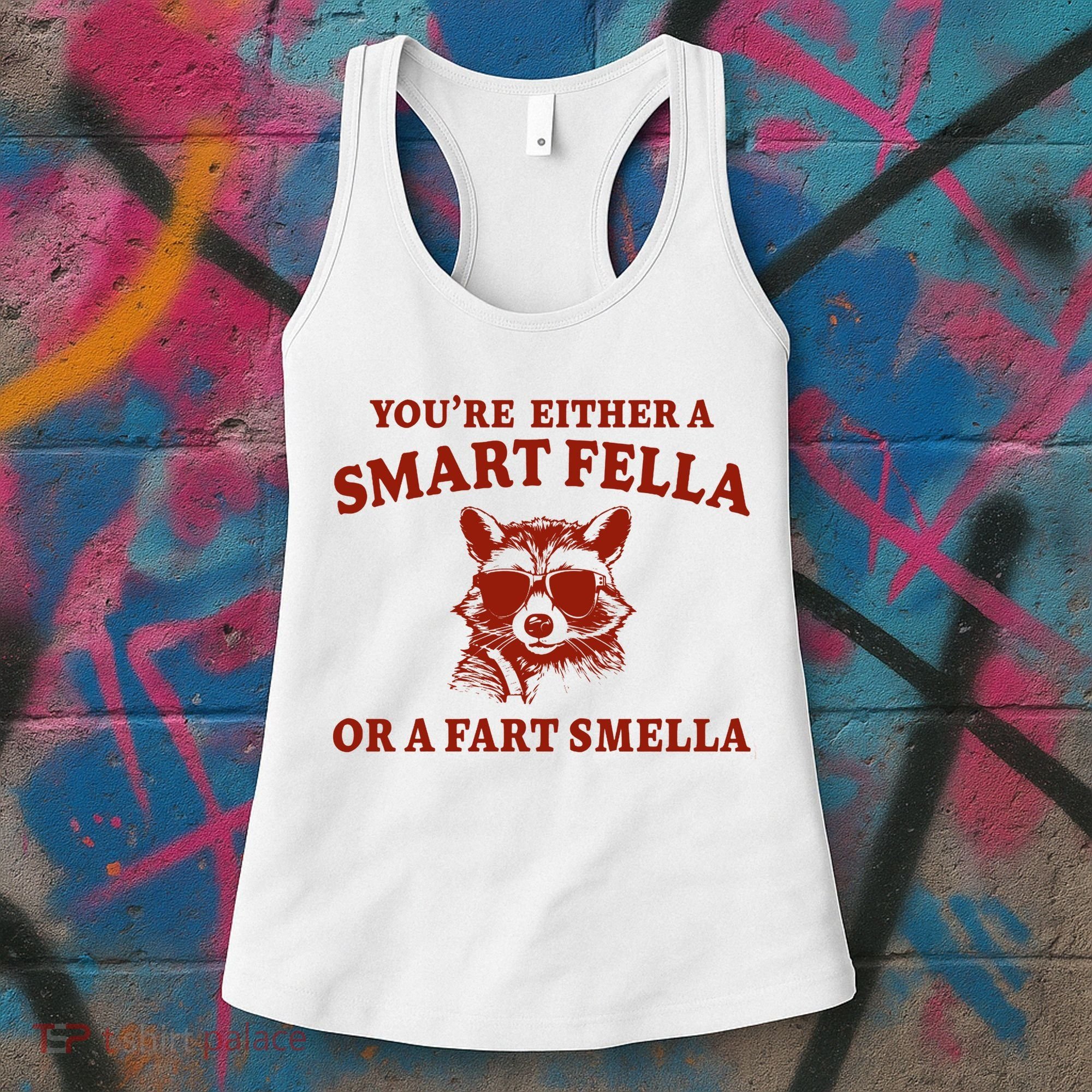 Youre Either A Smart Fella Or A Fart Smella Funny Women's Tank Top
