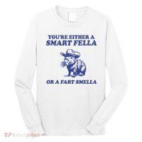 Youre Either A Smart Fella Or A Fart Smella Funny Long Sleeve Shirt thumb 0