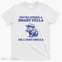 Youre Either A Smart Fella Or A Fart Smella Funny T-Shirt thumb 0