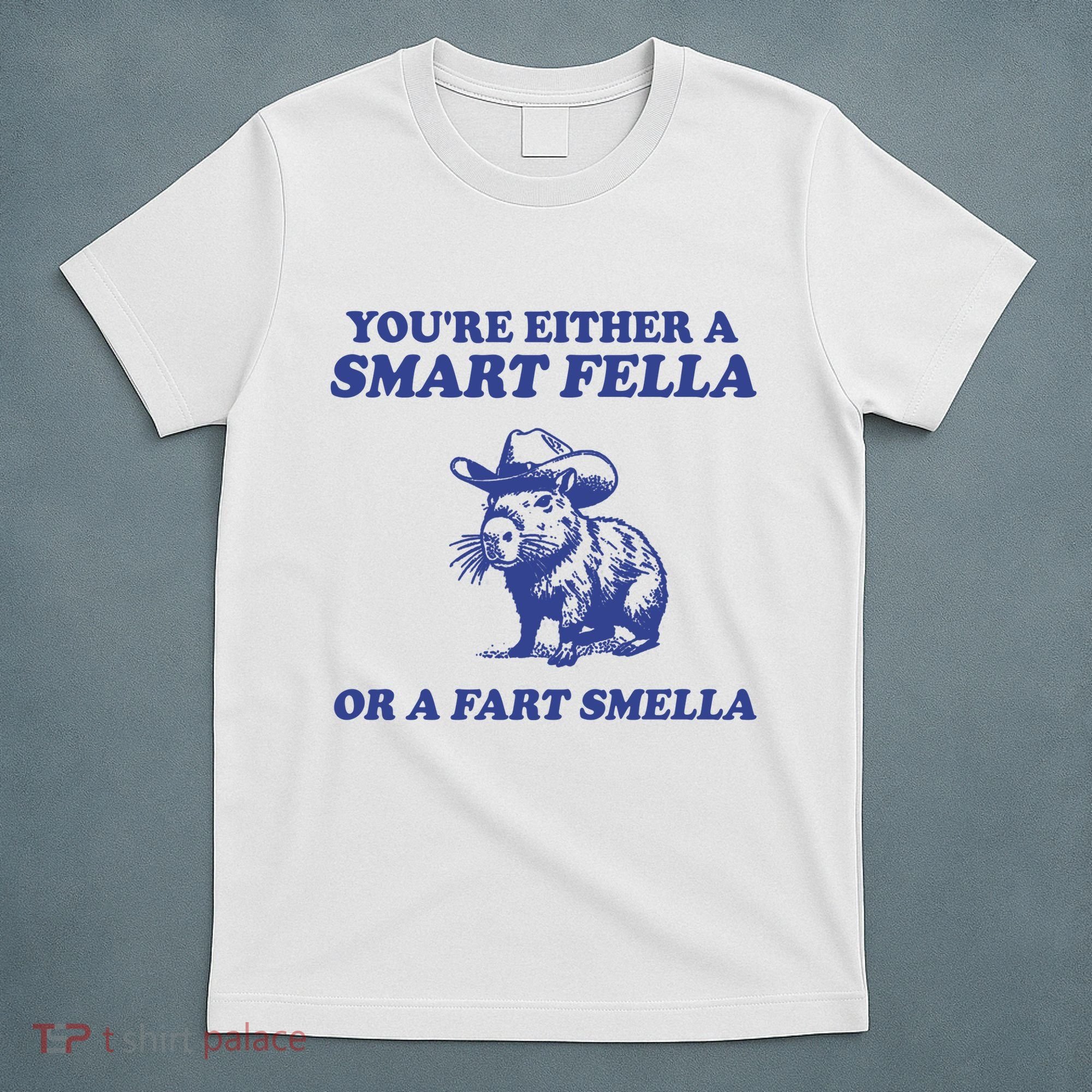 Youre Either A Smart Fella Or A Fart Smella Funny T-Shirt
