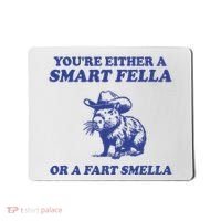 Youre Either A Smart Fella Or A Fart Smella Funny Mousepad thumb 0