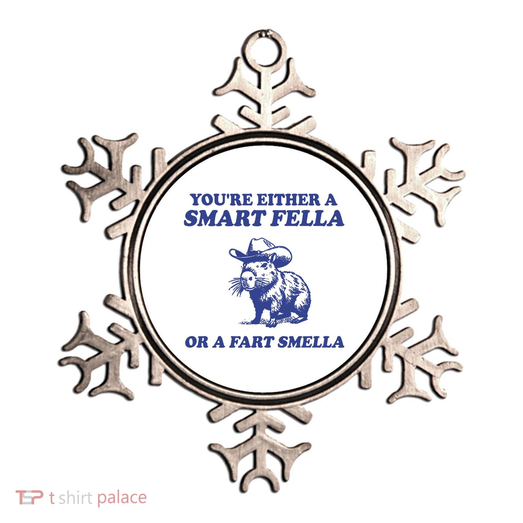 Youre Either A Smart Fella Or A Fart Smella Funny Ornament
