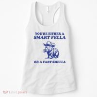 Youre Either A Smart Fella Or A Fart Smella Funny Women's Tank Top thumb 0