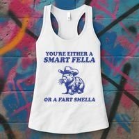 Youre Either A Smart Fella Or A Fart Smella Funny Women's Tank Top thumb 3