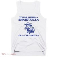 Youre Either A Smart Fella Or A Fart Smella Funny Tank Top thumb 0