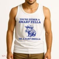 Youre Either A Smart Fella Or A Fart Smella Funny Tank Top thumb 3