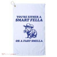 Youre Either A Smart Fella Or A Fart Smella Funny Golf Towel thumb 0