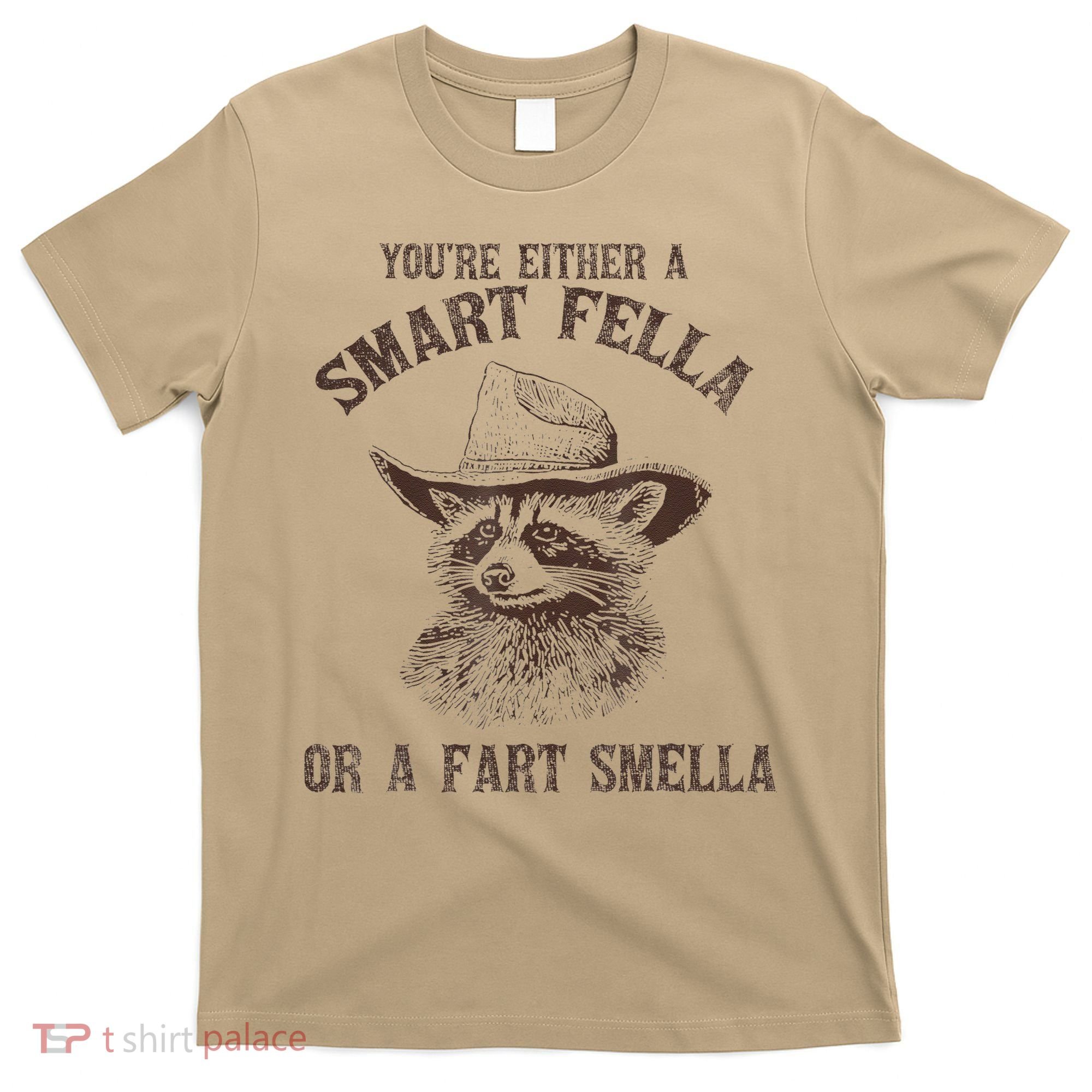 YouRe Either A Smart Fella Or A Fart Smella Funny Raccoon T-Shirt