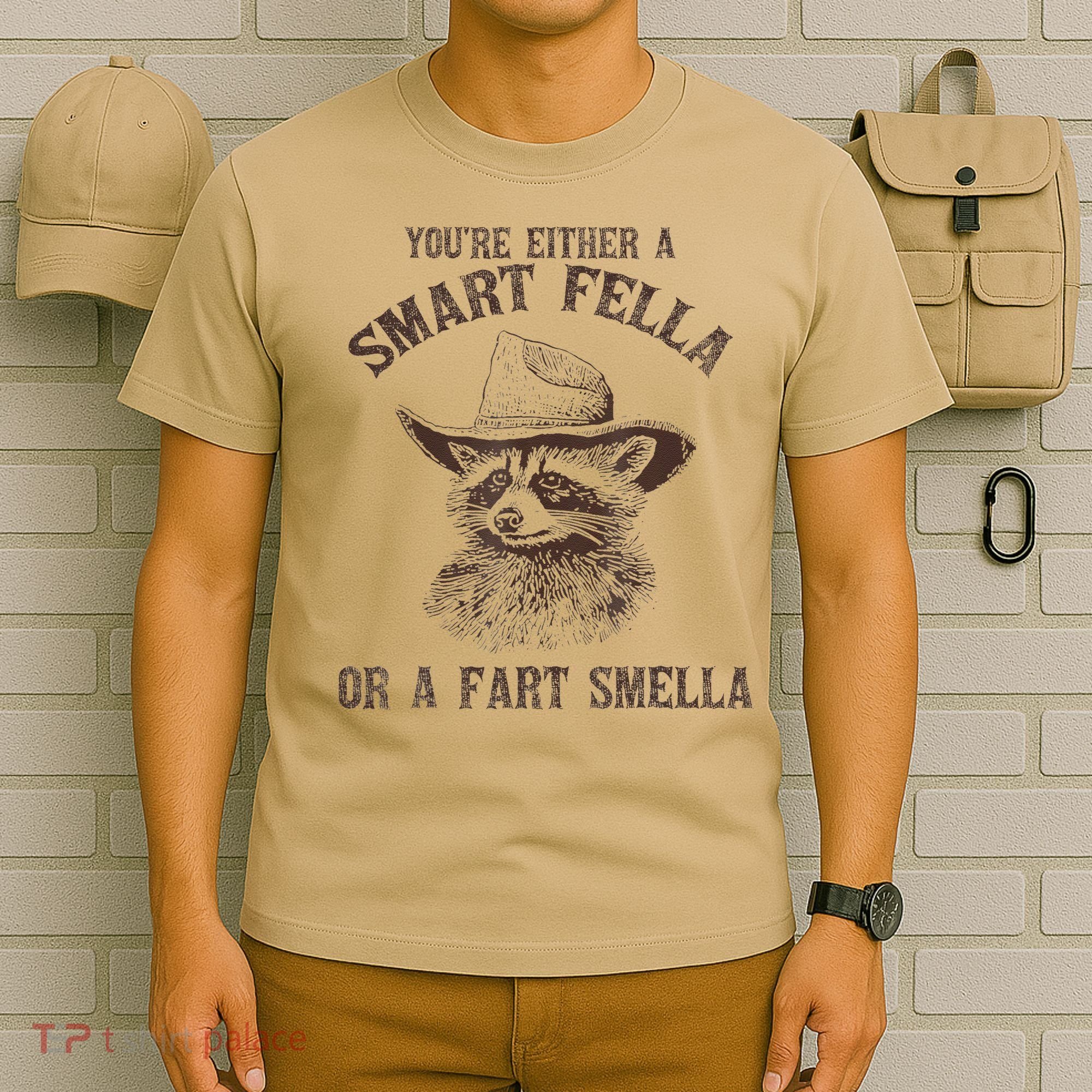 YouRe Either A Smart Fella Or A Fart Smella Funny Raccoon T-Shirt