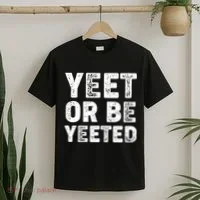 Yeet Or Be Yeeted T-Shirt thumb 2