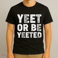 Yeet Or Be Yeeted T-Shirt thumb 3