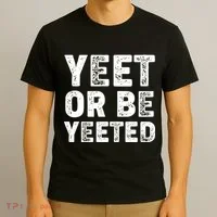 Yeet Or Be Yeeted T-Shirt thumb 3