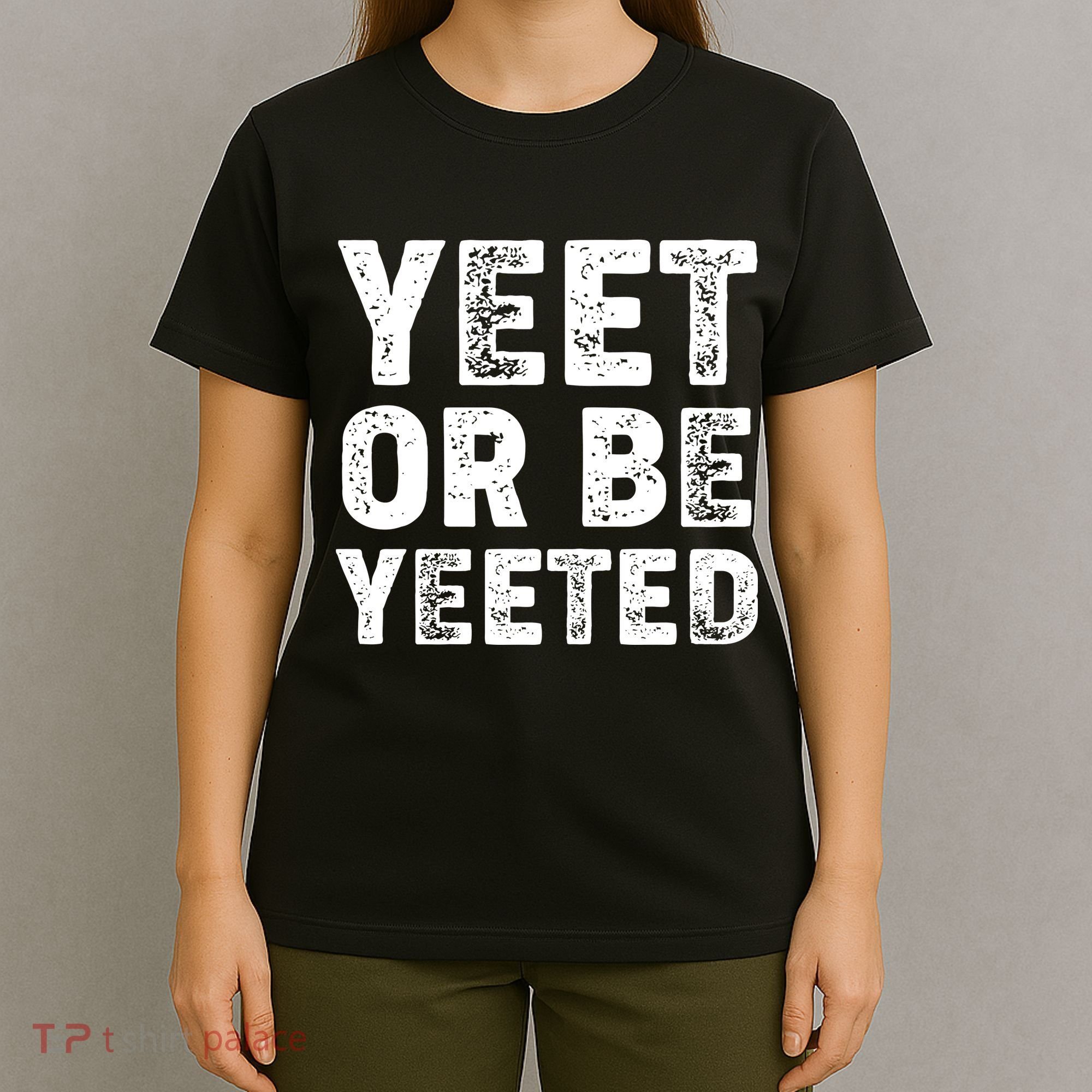 Yeet Or Be Yeeted T-Shirt