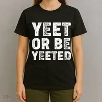 Yeet Or Be Yeeted T-Shirt thumb 4