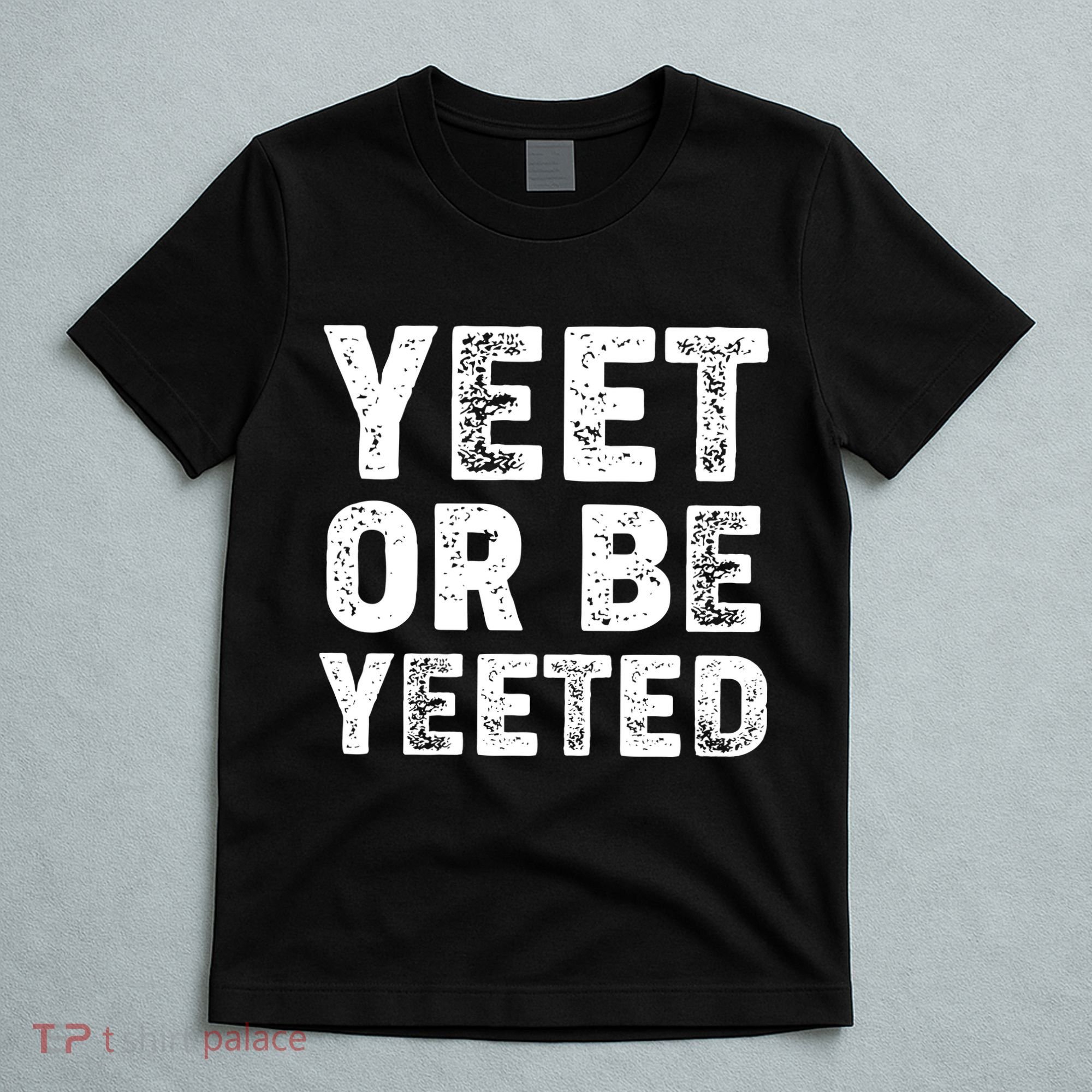Yeet Or Be Yeeted T-Shirt