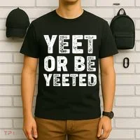 Yeet Or Be Yeeted T-Shirt thumb 6