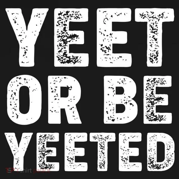 Yeet Or Be Yeeted T-Shirt