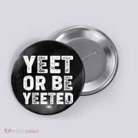 Yeet Or Be Yeeted Button thumb 0