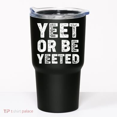 Yeet Or Be Yeeted Tumbler