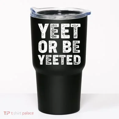 Yeet Or Be Yeeted Tumbler