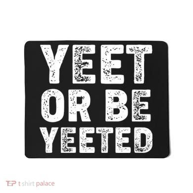 Yeet Or Be Yeeted Mousepad