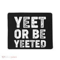 Yeet Or Be Yeeted Mousepad thumb 0