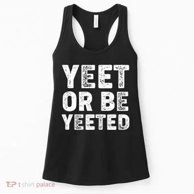 Yeet Or Be Yeeted Women's Tank Top