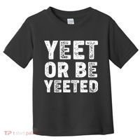 Yeet Or Be Yeeted Toddler T-Shirt thumb 0