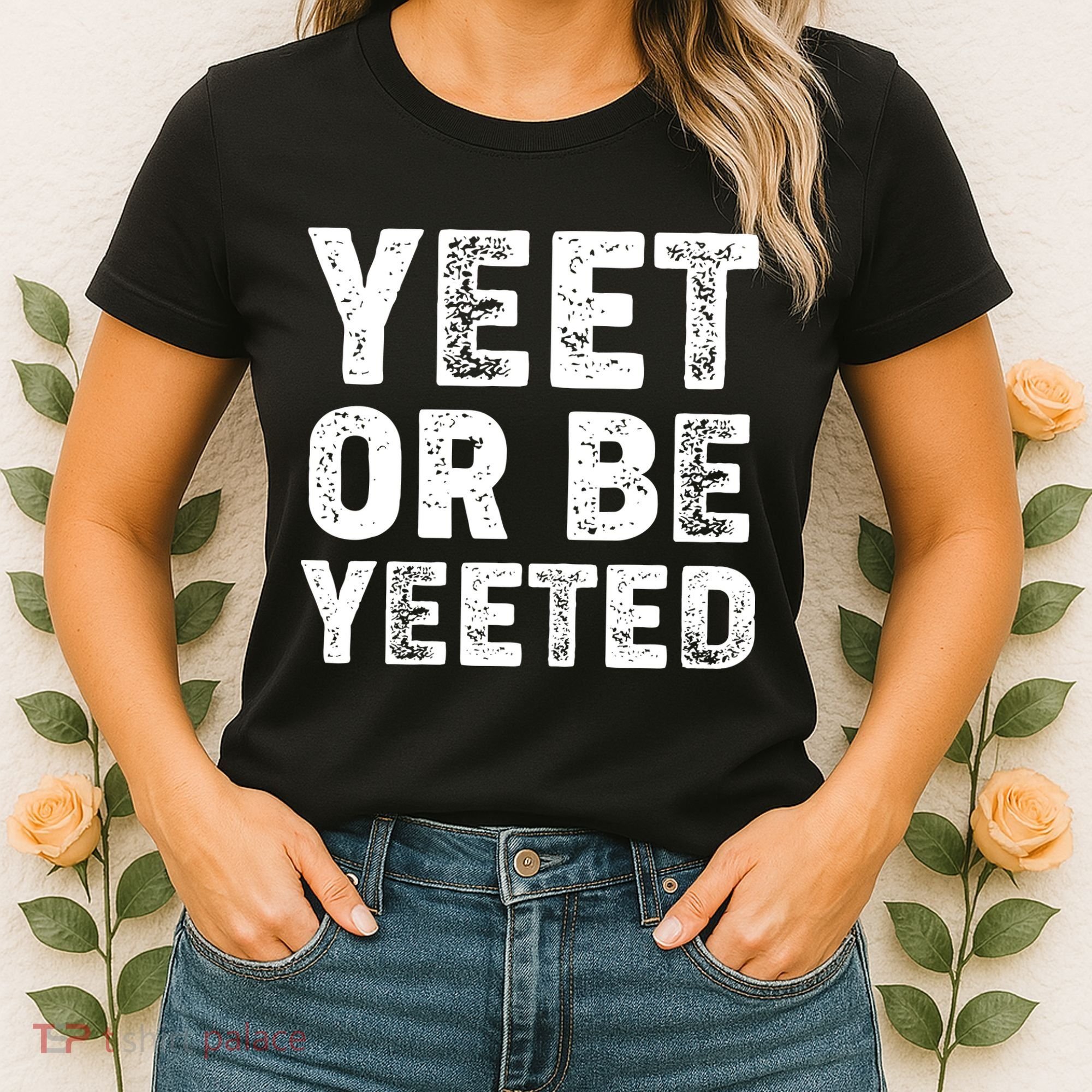 Yeet Or Be Yeeted Women's T-Shirt