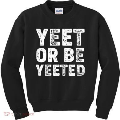 Yeet Or Be Yeeted Kids Sweatshirt