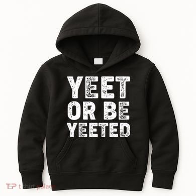 Yeet Or Be Yeeted Kids Hoodie