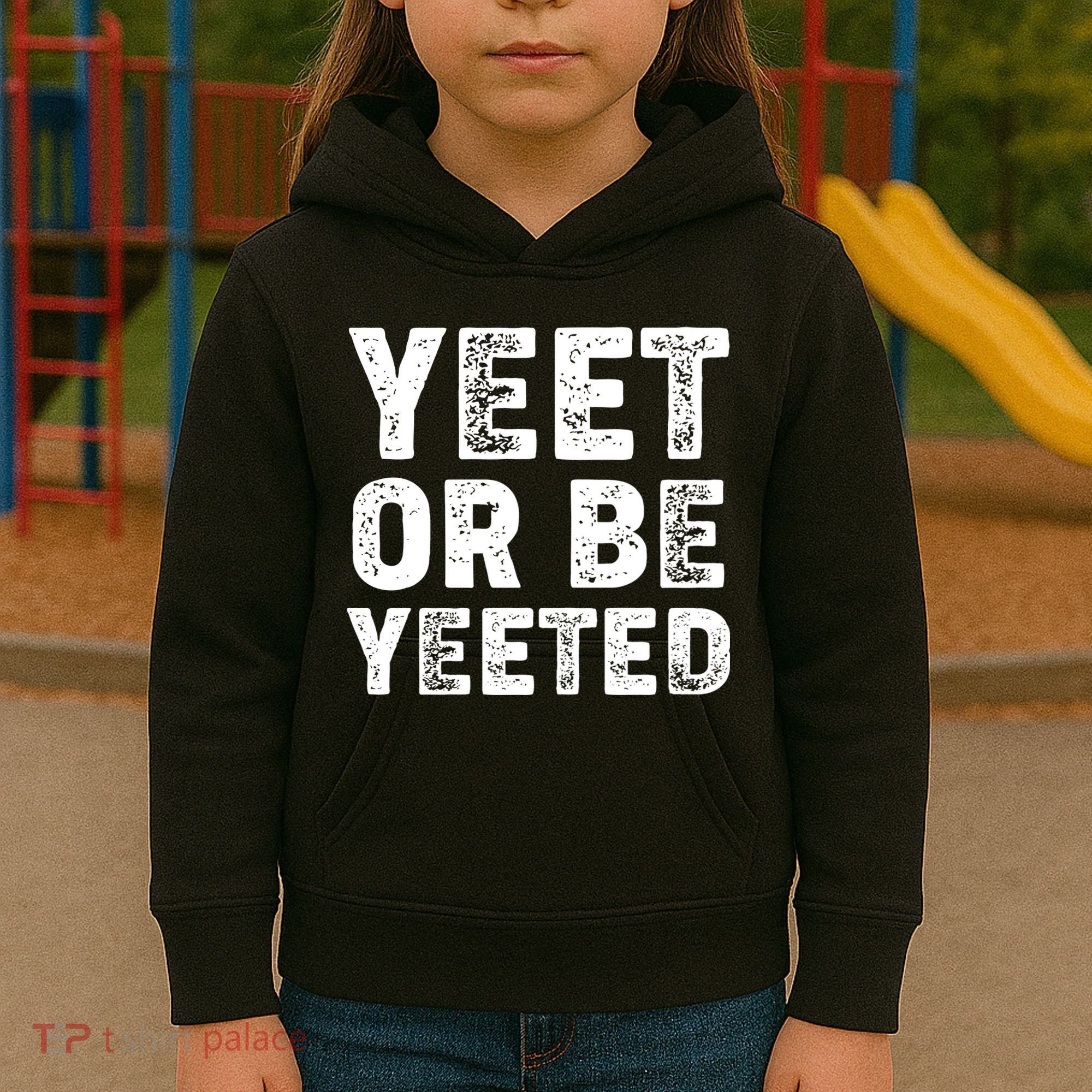 Yeet Or Be Yeeted Kids Hoodie