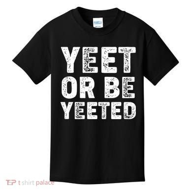 Yeet Or Be Yeeted Kids T-Shirt