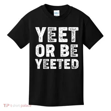 Yeet Or Be Yeeted Kids T-Shirt