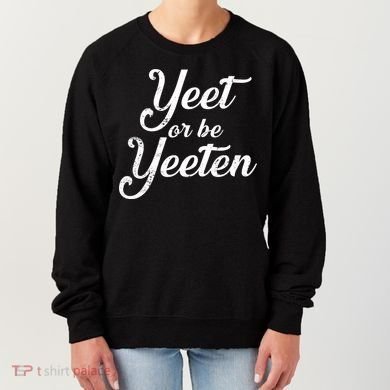 Yeet Or Be Yeeten Women's Sweatshirt