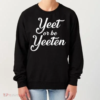 Yeet Or Be Yeeten Women's Sweatshirt
