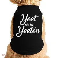 Yeet Or Be Yeeten Doggie Tank thumb 0
