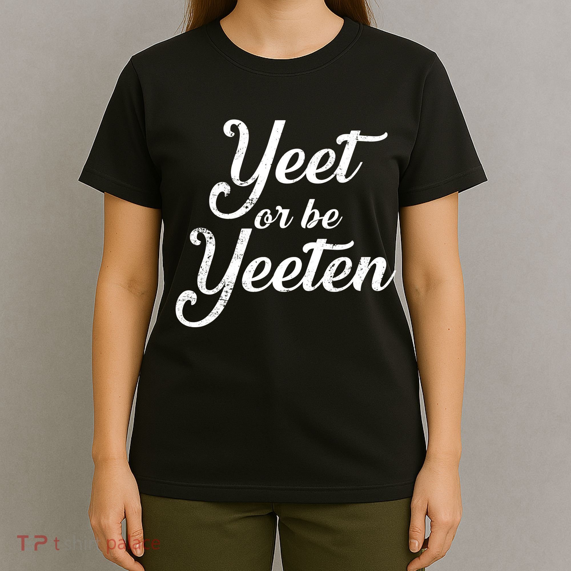 Yeet Or Be Yeeten T-Shirt
